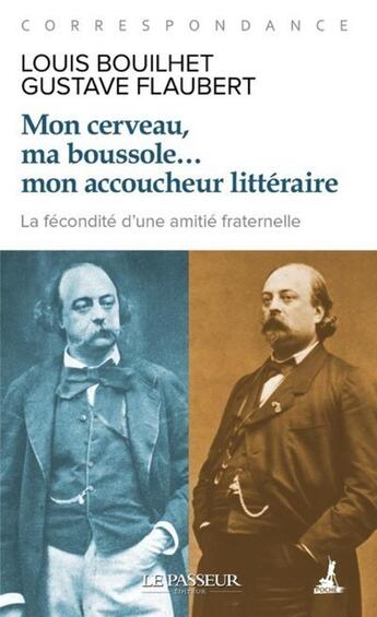 Couverture du livre « Mon cerveau, ma boussole... mon accoucheur littéraire » de Gustave Flaubert et Louis Bouilhet aux éditions Le Passeur