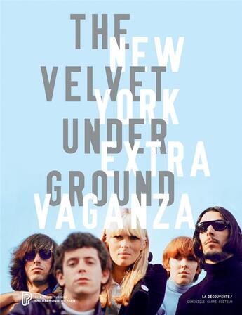 Couverture du livre « The velvet underground New York extravaganza ; catalogue de l'exposition à la Philharmonie de Paris » de Christian Fevret et Carole Mirabello aux éditions La Decouverte