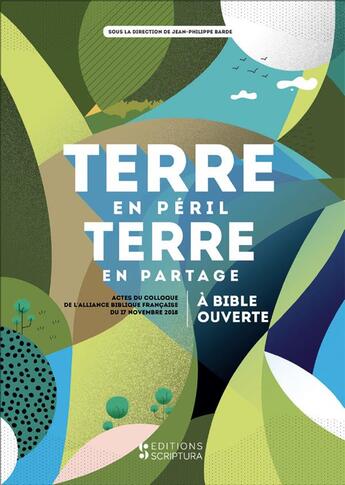 Couverture du livre « Terre en péril, Terre en partage ; à Bible ouverte » de Jean-Philippe Barde aux éditions Scriptura