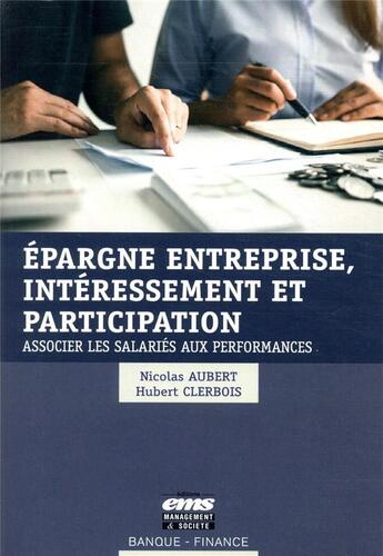 Couverture du livre « Épargne entreprise, intéressement et participation ; associer les salaries aux performances » de Nicolas Aubert et Hubert Clerbois aux éditions Ems