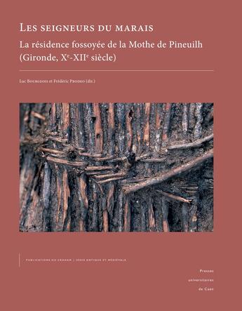 Couverture du livre « Les Seigneurs du marais : La résidence fossoyée de la Mothe de Pineuilh (Gironde, X?-XII? siècle) » de Prode Bourgeois Luc aux éditions Pu De Caen