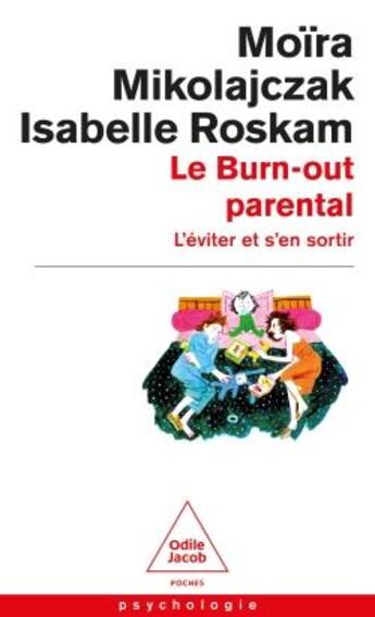 Couverture du livre « Le Burn-out parental ; L'éviter et s'en sortir » de Isabelle Roskam et Moira Mikolajczak aux éditions Odile Jacob