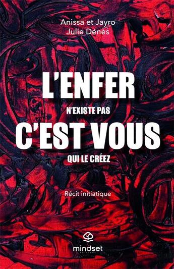 Couverture du livre « L'enfer n'existe pas : c'est vous qui le créez » de Julie Denes et Anissa et Jayro aux éditions Mindset