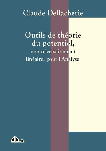 Couverture du livre « Outils de théorie du potentiel, non nécessairement linéaire, pour l'analyse » de Claude Dellacherie aux éditions Calvage Mounet