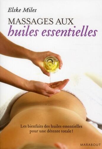 Couverture du livre « Le massage aux huiles essentielles » de Elske Miles aux éditions Marabout