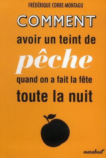 Couverture du livre « Comment avoir un teint de pêche quand on a fait la fête toute la nuit » de Frederique Corre Montagu aux éditions Marabout