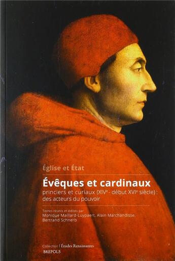 Couverture du livre « Études renaissantes T.23 ; évêques et cardinaux princiers et curiaux (XIVe-début XVIe siècle) » de Bertrand Schnerb et Monique Maillard-Luypaert et Alain Marchandisse aux éditions Brepols