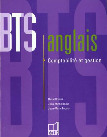 Couverture du livre « Anglais ; BTS ; compta et gestion ; livre de l'élève » de David Horner et Jean-Michel Dube et Jean-Marie Lepaon aux éditions Belin Education