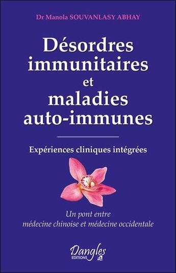 Couverture du livre « Désordres immunitaires et maladies auto-immunes ; expériences cliniques intégrées » de Abhay Souvanlasy aux éditions Dangles