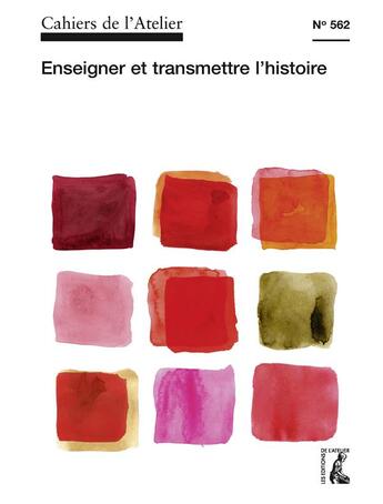 Couverture du livre « Cahiers de l'atelier T.562 ; enseigner et transmettre l'histoire » de Cahiers De L'Atelier aux éditions Atelier