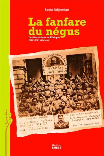 Couverture du livre « La fanfare du Négus ; les Arméniens en Ethiopie (19e-20e siècles) » de Gerard Noiriel et Boris Adjemian aux éditions Ehess