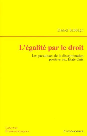 Couverture du livre « L'égalité par le droit : paradoxes de la discrimination positive aux Etats-Unis » de Daniel Sabbagh aux éditions Economica