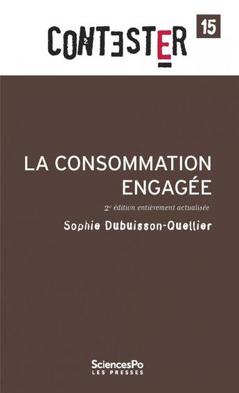 Couverture du livre « CONTESTER t.15 ; la consommation engagée (2e édition) » de Sophie Dubuisson-Quellier aux éditions Presses De Sciences Po
