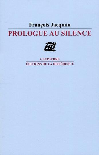 Couverture du livre « Prologue au silence » de Francois Jacqmin aux éditions La Difference