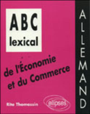 Couverture du livre « Abc lexical de l'economie et du commerce (allemand) » de Thomassin Rita aux éditions Ellipses