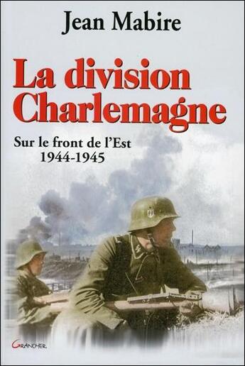 Couverture du livre « La division charlemagne - sur le front de l'est - 1944-1945 » de  aux éditions Grancher