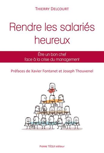 Couverture du livre « Rendre les salariés heureux ; être un bon chef face à la crise du management » de Thierry Delcourt aux éditions Tequi