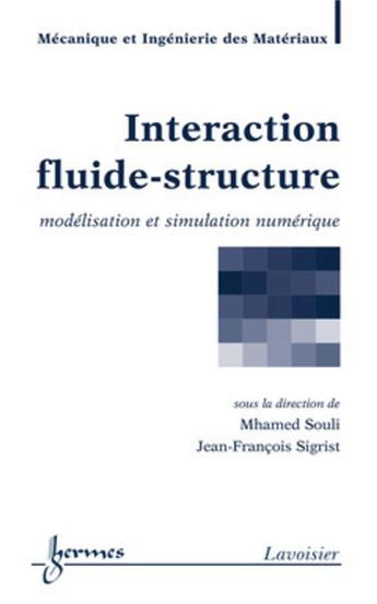 Couverture du livre « Interaction fluide-structure : modélisation et simulation numérique » de Jean-Francois Sigrist et Mhamed Souli aux éditions Hermes Science Publications