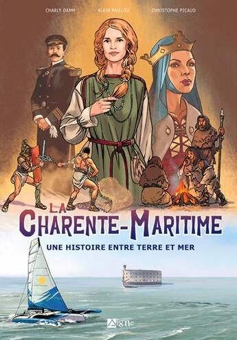 Couverture du livre « La Charente-Maritime une histoire entre terre et mer » de Alain Paillou et Christophe Pichaud et Charly Damn aux éditions Signe