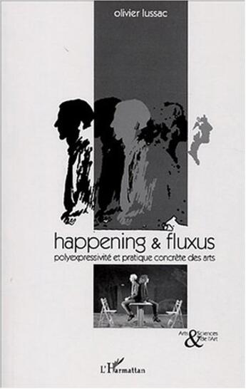 Couverture du livre « Happening and fluxus - polyexpressivite et pratique concrete des arts » de Olivier Lussac aux éditions L'harmattan