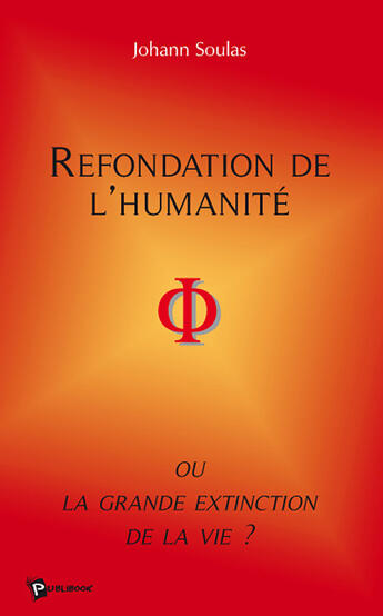 Couverture du livre « Refondation de l'humanité ou la grande extinction de la vie? » de Johann Soulas aux éditions Publibook