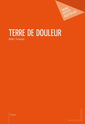 Couverture du livre « Terre De Douleur » de Robert Tirvaudey aux éditions Publibook