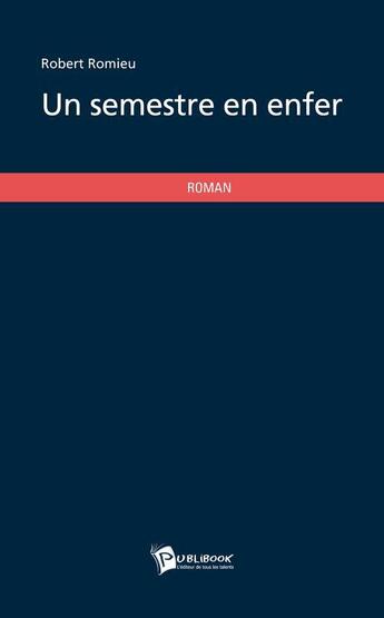 Couverture du livre « Un semestre en enfer » de Robert Romieu aux éditions Publibook