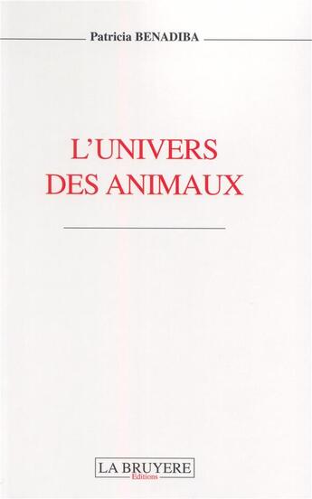 Couverture du livre « L'univers des animaux » de Patricia Benadiba aux éditions La Bruyere