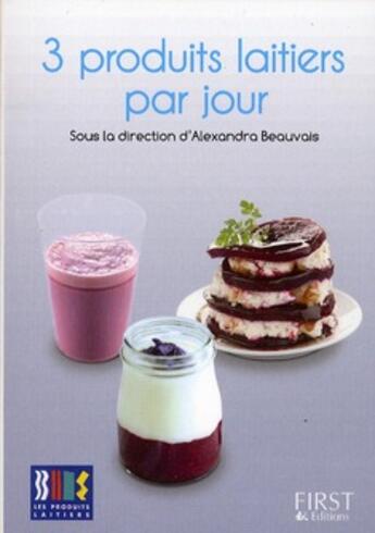 Couverture du livre « 3 produits laitiers par jour » de Alexandra Beauvais aux éditions First