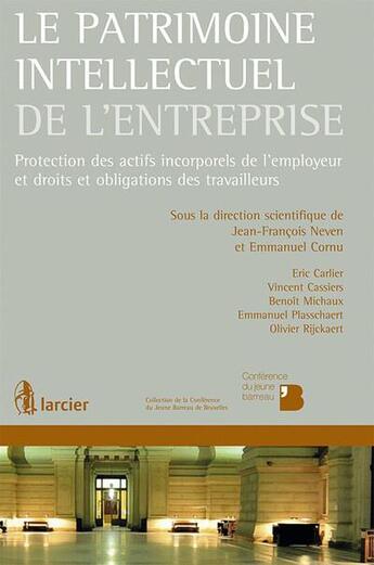 Couverture du livre « Le patrimoine intellectuel de l'entreprise ; protection des actifs incorporels de l'employeur et droits et obligations des travailleurs » de  aux éditions Larcier