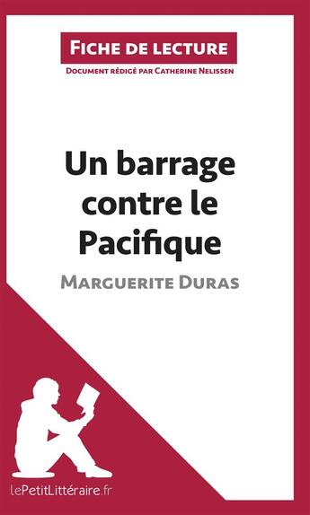 Couverture du livre « Fiche de lecture ; un barrage contre le Pacifique, de Marguerite Duras : analyse complète de l'oeuvre et résumé » de Catherine Nelissen aux éditions Lepetitlitteraire.fr