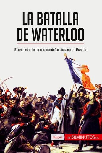 Couverture du livre « La batalla de Waterloo : el enfrentamiento que cambió el destino de Europa » de  aux éditions 50minutos.es