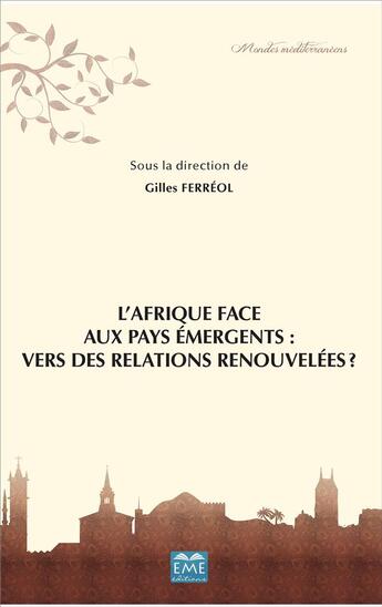 Couverture du livre « L'Afrique face aux pays emergents : vers des relations renouvelées ? » de Gilles Ferreol aux éditions Eme Editions