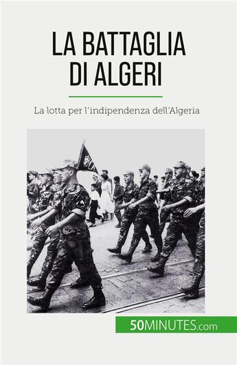 Couverture du livre « La Battaglia di Algeri : La lotta per l'indipendenza dell'Algeria » de Xavier De Weirt aux éditions 50minutes.com