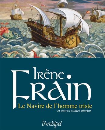 Couverture du livre « Le navire de l'homme triste ; et autres contes marins » de Irene Frain aux éditions Archipel