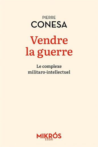 Couverture du livre « Vendre la guerre : le complexe militaro-intellectuel » de Pierre Conesa aux éditions Editions De L'aube