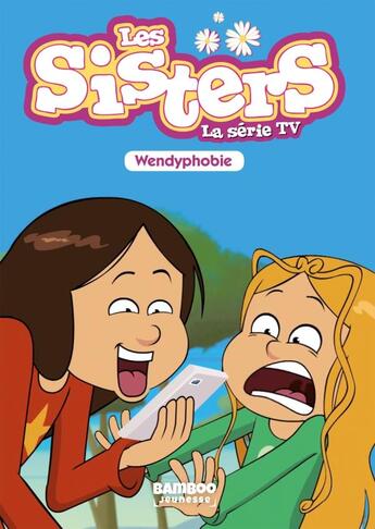 Couverture du livre « Les Sisters ; la série TV Tome 20 : wendyphobie » de Christophe Cazenove et William aux éditions Bamboo