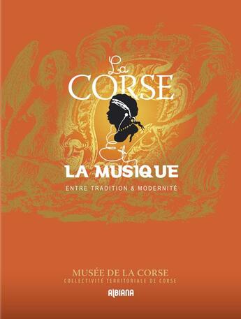 Couverture du livre « La corse et la musique ; entre tradition et modernité » de  aux éditions Albiana