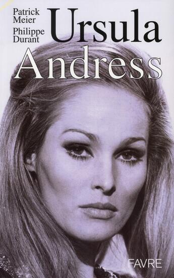 Couverture du livre « Ursula Andress » de Philippe Durant et Patrick Meier aux éditions Favre