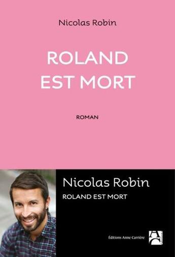 Couverture du livre « Roland est mort » de Nicolas Robin aux éditions Anne Carriere