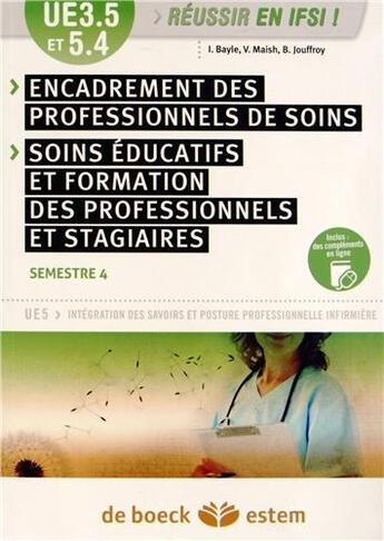 Couverture du livre « UE 3.5 : encadrement des professionnels de soins ; UE 5.4 : soins éducatifs et formation des professionnels et stagiaires ; semestre 4 » de Isabelle Bayle et Beatrice Jouffroy et Veronique Maish aux éditions Estem