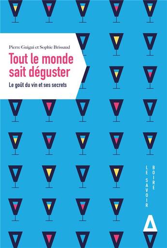 Couverture du livre « Tout le monde sait déguster ; le goût du vin et ses secrets » de Sophie Brissaud et Pierre Guigui aux éditions Apogee