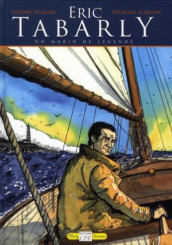 Couverture du livre « Eric Tabarly, un marin de légende » de Thierry Jigourel et Franckie Alarcon aux éditions Communication Presse Edition