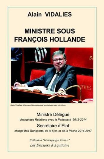 Couverture du livre « Ministre sous Francois Hollande » de Alain Vidalies aux éditions Dossiers D'aquitaine