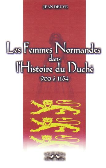 Couverture du livre « Les femmes normandes dans l'histoire du duché (900-1154) » de Jean Deuve aux éditions Charles Corlet