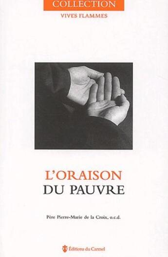 Couverture du livre « Vives flammes : l'oraison du pauvre » de Pierre-Marie De La Croix aux éditions Carmel