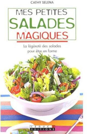 Couverture du livre « Mes petites salades magiques ; la légèreté des salades pour être en forme » de Cathy Selena aux éditions Leduc