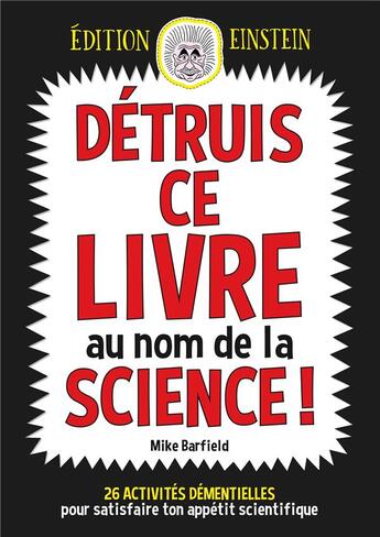 Couverture du livre « Détruis ce livre au nom de la science ! 26 activités démentielles pour satisfaire ton appétit scientifique » de Mike Barfield aux éditions Contre-dires