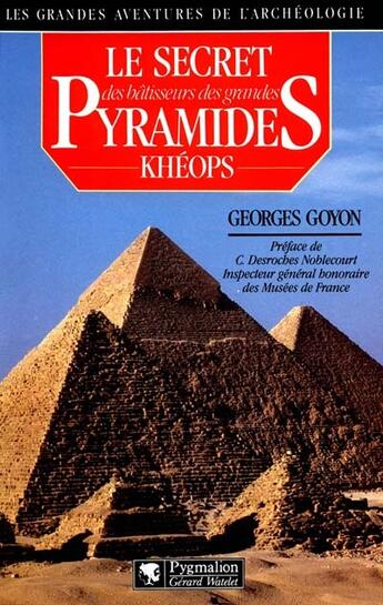 Couverture du livre « Le Secret des bâtisseurs des grandes pyramides : Khéops » de Georges Goyon aux éditions Pygmalion