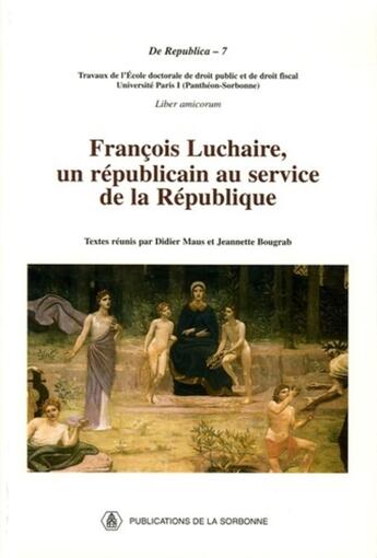 Couverture du livre « François Luchaire, un républicain au service de la République (édition 2005) » de Didier Maus et Jeannette Bougrad aux éditions Editions De La Sorbonne